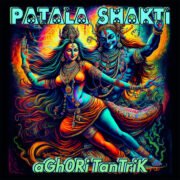 aGh0Ri TanTriK - Patala Shakti 2023 - Psychedelic Trance Music Album